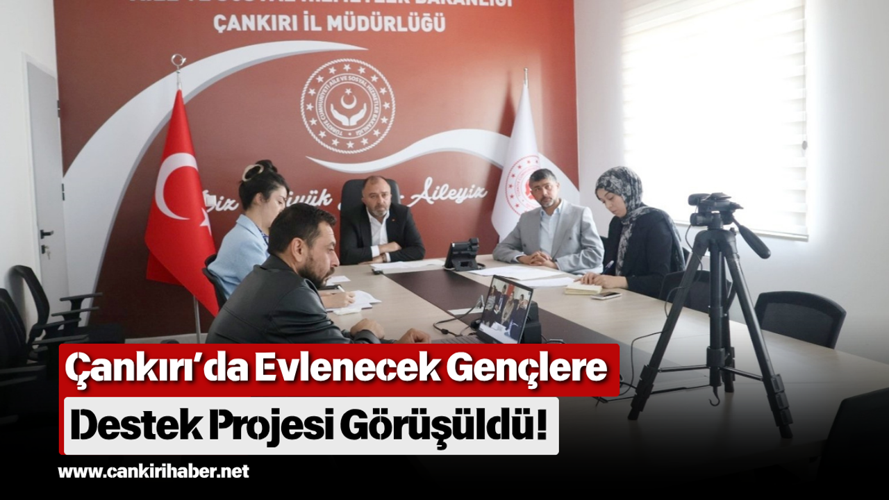 Çankırı'da evlenecek gençlere destek projesi masaya yatırıldı